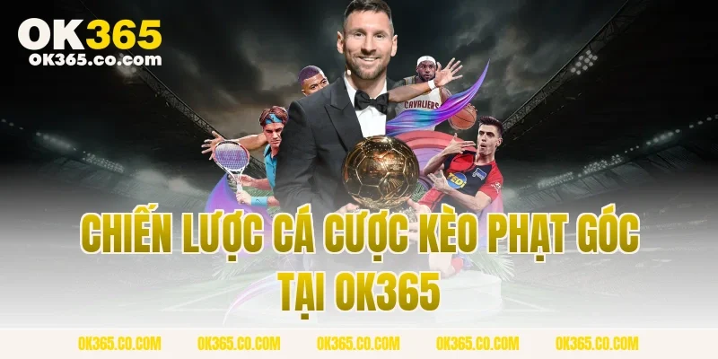 Chiến lược cá cược kèo phạt góc tại OK365