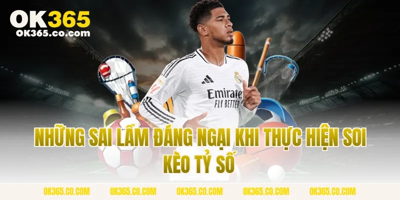 Những Sai Lầm Đáng Ngại Khi Thực Hiện Soi Kèo Tỷ Số