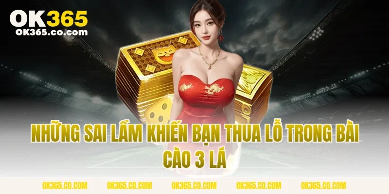 Những Sai Lầm Khiến Bạn Thua Lỗ Trong Bài Cào 3 Lá