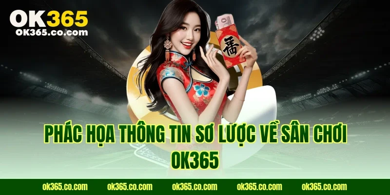 Phác họa thông tin sơ lược về sân chơi Ok365